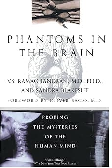 Phantoms in the Brain: Probing the Mysteries of the Human Mind by V.S. Ramachandran & Sandra Blakeslee